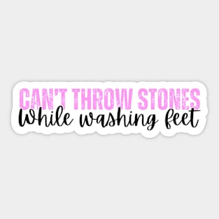 Can't Throw Stones While Washing Feet Sticker